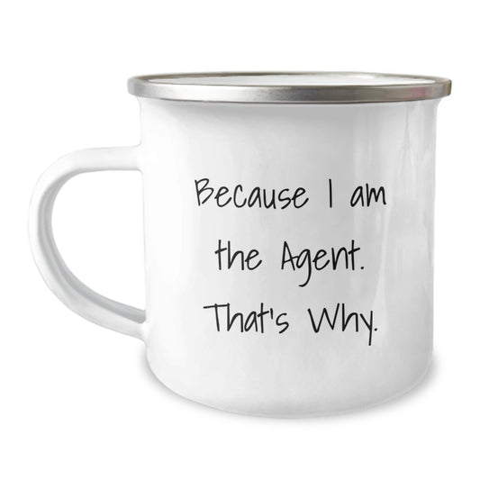 Agent Gifts for Him or Her - Because I Am The Agent. That's Why. - Funny Camping Mug, 12 oz, Stainless Steel with Enamel Finish, Perfect Birthday Unique Gift from Friends, Family, or Coworkers - Image 1