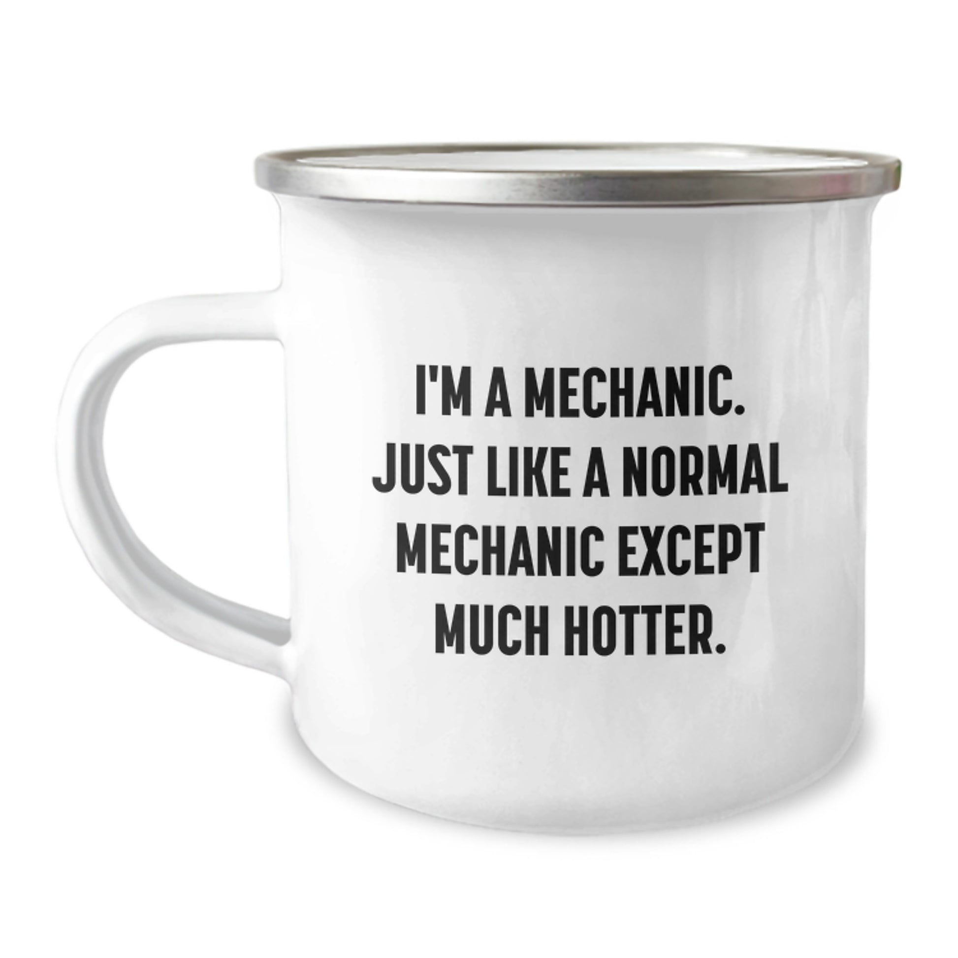 Funny Mechanic Gifts for Men - I'm A Mechanic, Just Like A Normal Mechanic Except Much Hotter. - Unique Christmas Unique Gifts from Friends to Mechanic Lovers, 12 oz Stainless Steel Camping Mug - Image 1