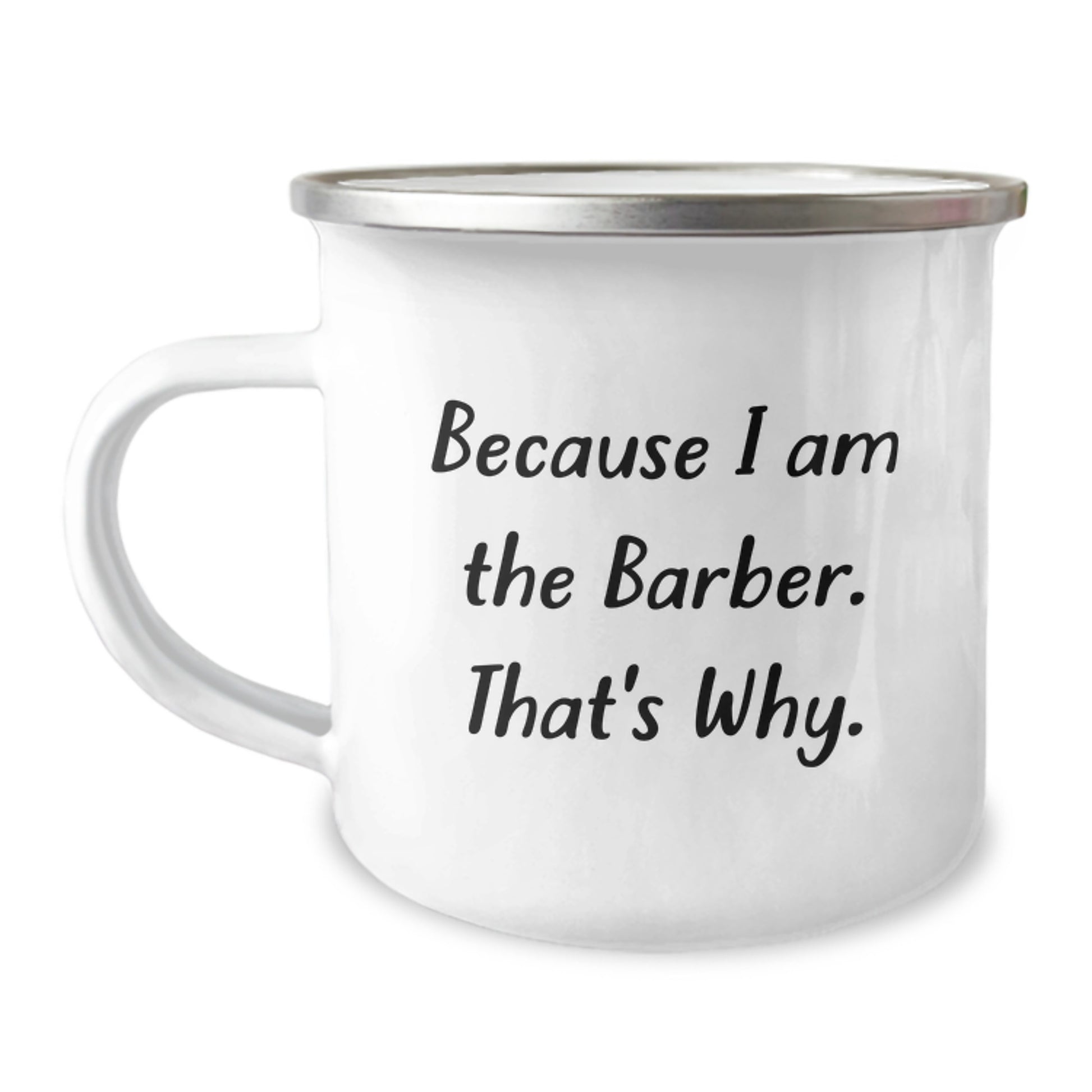 Funny Barber Gifts for Men, Because I Am The Barber. That's Why., Camping Mug, Birthday Unique Presents from Friends, 12 oz Stainless Steel with Enamel Finish - Image 1