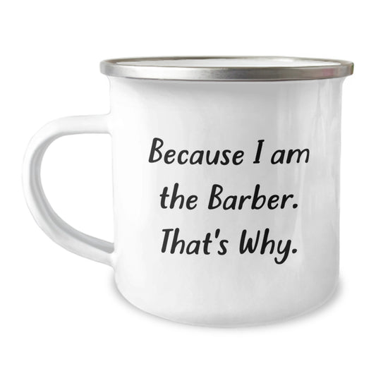 Funny Barber Gifts for Men, Because I Am The Barber. That's Why., Camping Mug, Birthday Unique Presents from Friends, 12 oz Stainless Steel with Enamel Finish - Image 1