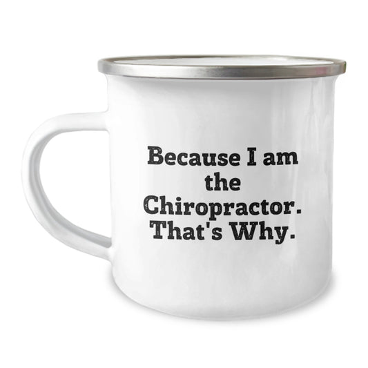 Chiropractor Funny Birthday Unique Gifts from Friends to Chiropractor, Because I Am The Chiropractor. That's Why. - Unique Camping Mug for Men - Image 1