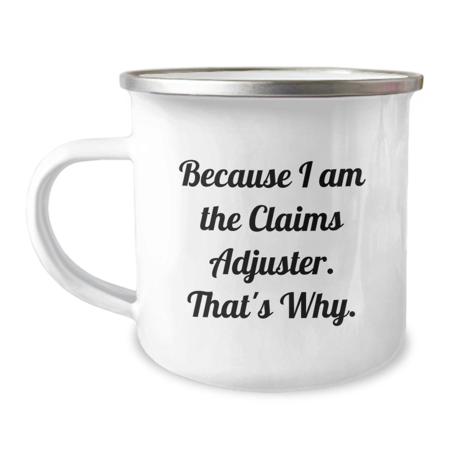 Funny Claims Adjuster Gifts for Men Birthday Unique Camping Mug Because I Am The Claims Adjuster That's Why - Image 1