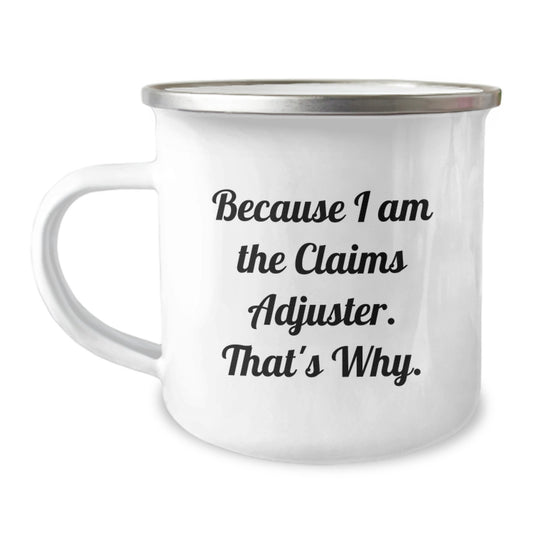 Funny Claims Adjuster Gifts for Men Birthday Unique Camping Mug Because I Am The Claims Adjuster That's Why - Image 1