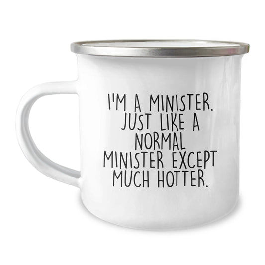 Funny Minister Gifts from Friends for Minister Valentine's Unique Camping Mugs, I'm A Minister. Just Like A Normal Minister Except Much Hotter. - Image 1