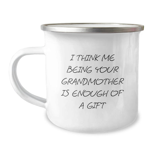 Funny Grandmother Gifts, I Think Me Being Your Grandmother Is Enough Of A Gift, Birthday Camping Mug for Grandma - Image 1