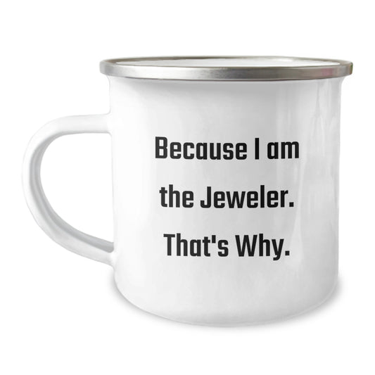 Jeweler Gifts from Friends Birthday Unique Treasures, Because I Am The Jeweler. That's Why., Handcrafted Camping Mug for Men Women Family, Funny Quote - Image 1