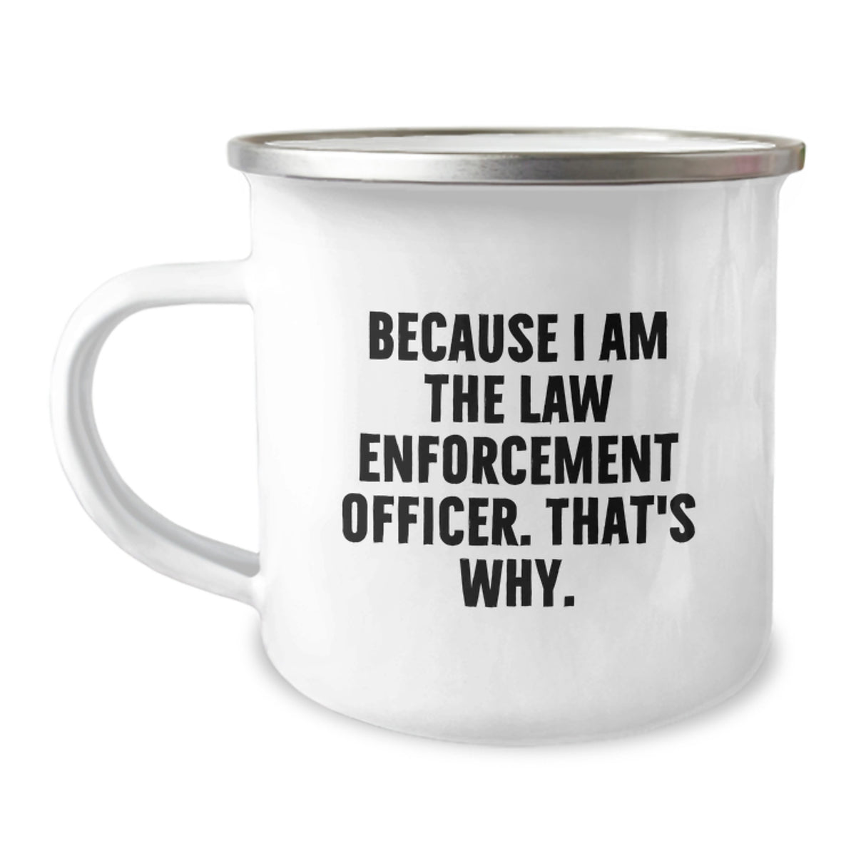 Law Enforcement Officer Keepsake Camping Mug Gift for Him - Because I Am - Image 1