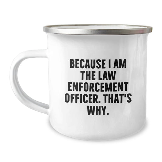 Law Enforcement Officer Keepsake Camping Mug Gift for Him - Because I Am - Image 1