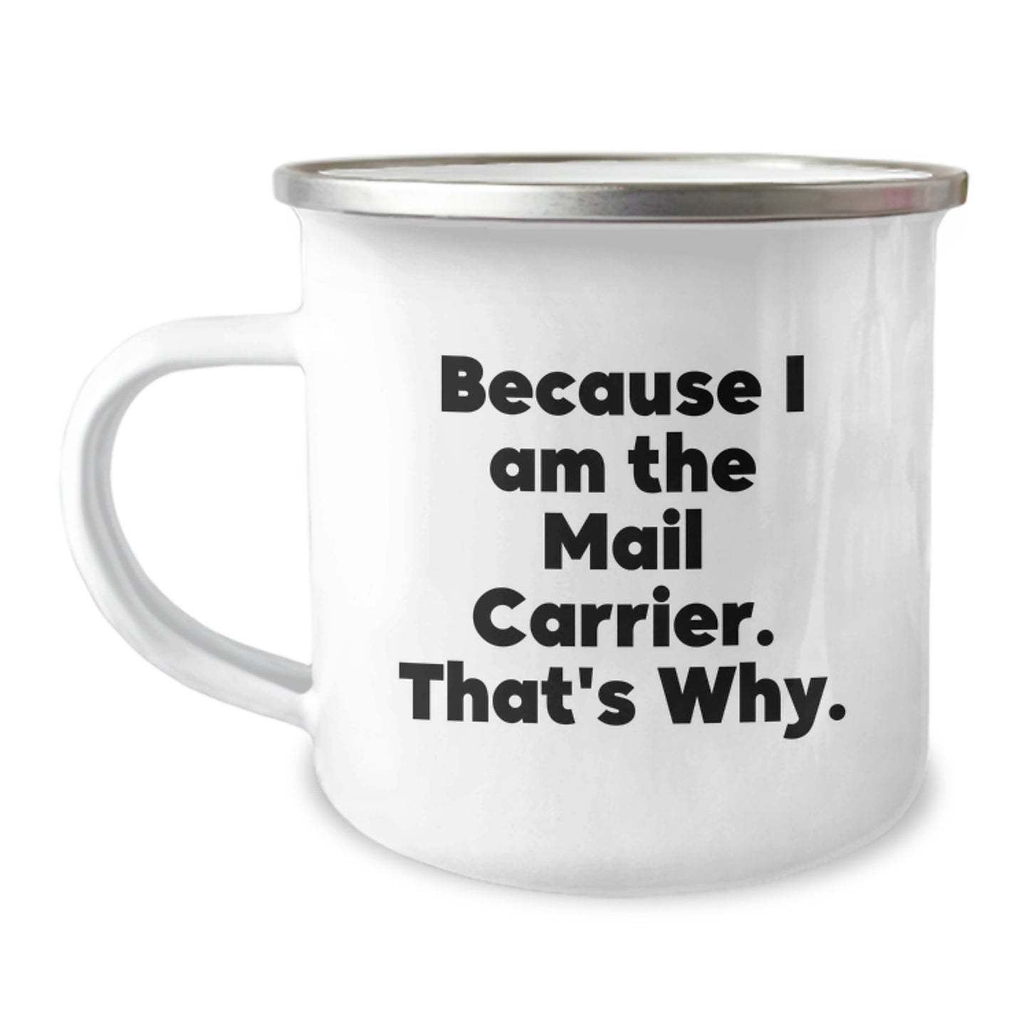 Funny Mail Carrier Humor Gifts from Friends and Family for Mail Carrier Camping Mug, Because I Am The Mail Carrier. That's Why. Christmas Unique Gifts - Image 1