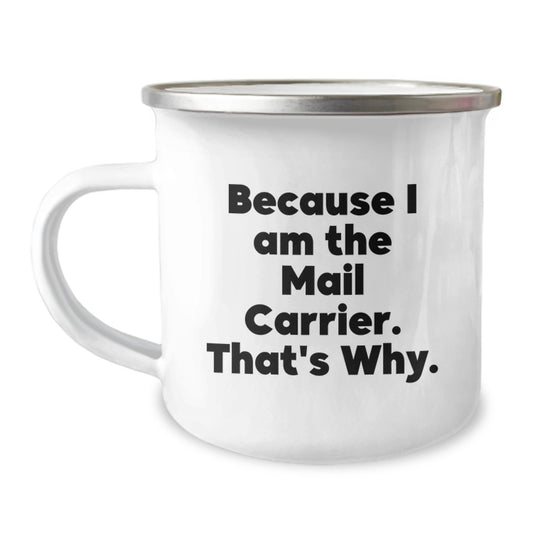 Funny Mail Carrier Humor Gifts from Friends and Family for Mail Carrier Camping Mug, Because I Am The Mail Carrier. That's Why. Christmas Unique Gifts - Image 1