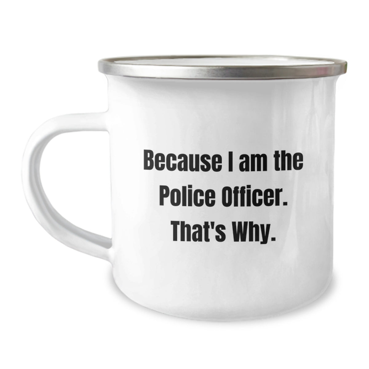 Police Officer Camping Mug Gift for Him - Because I Am The Police - Image 1