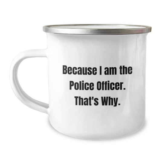 Police Officer Camping Mug Gift for Him - Because I Am The Police - Image 1