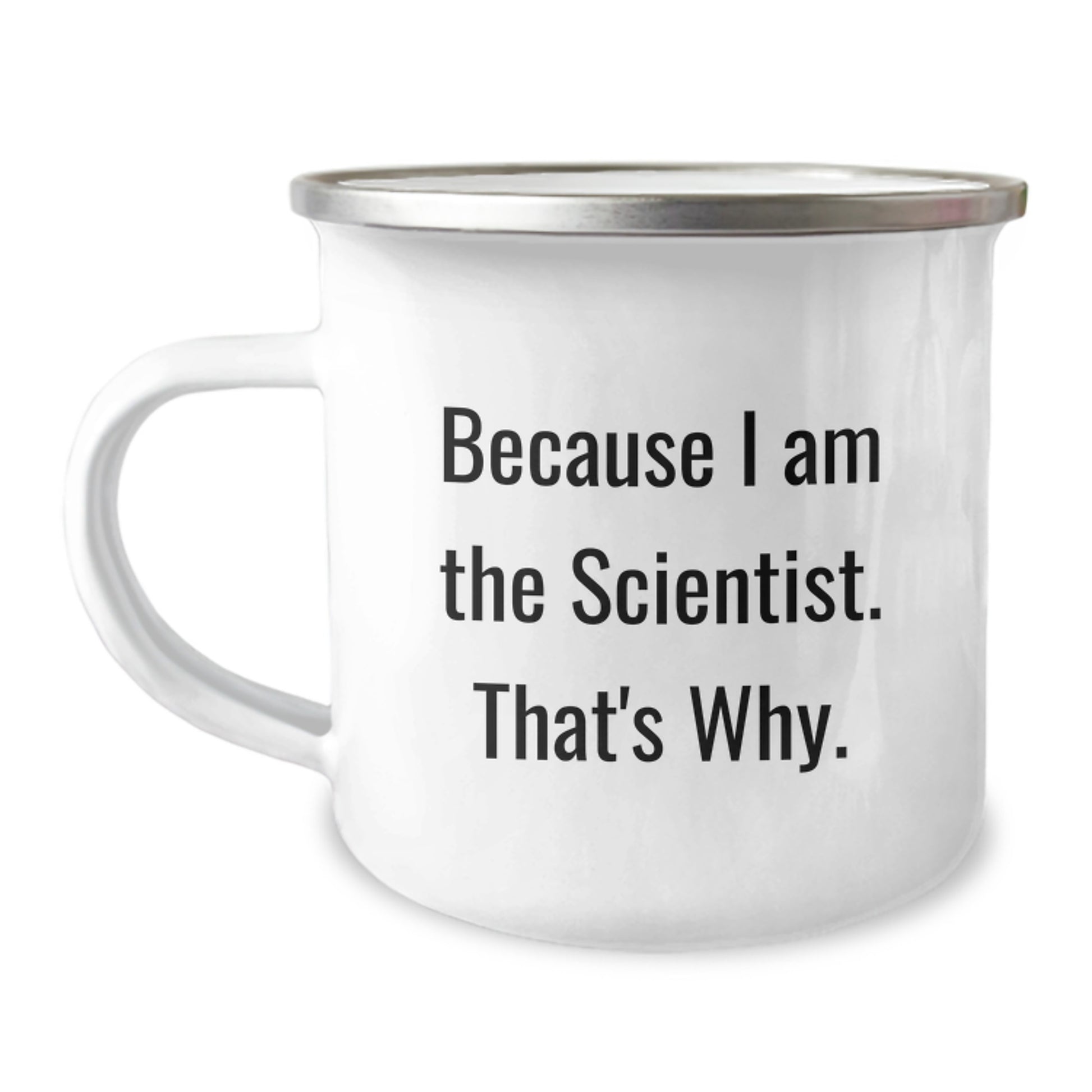 Birthday Gift Camping Mug for Her – Because I Am The Scientist. That's - Image 1