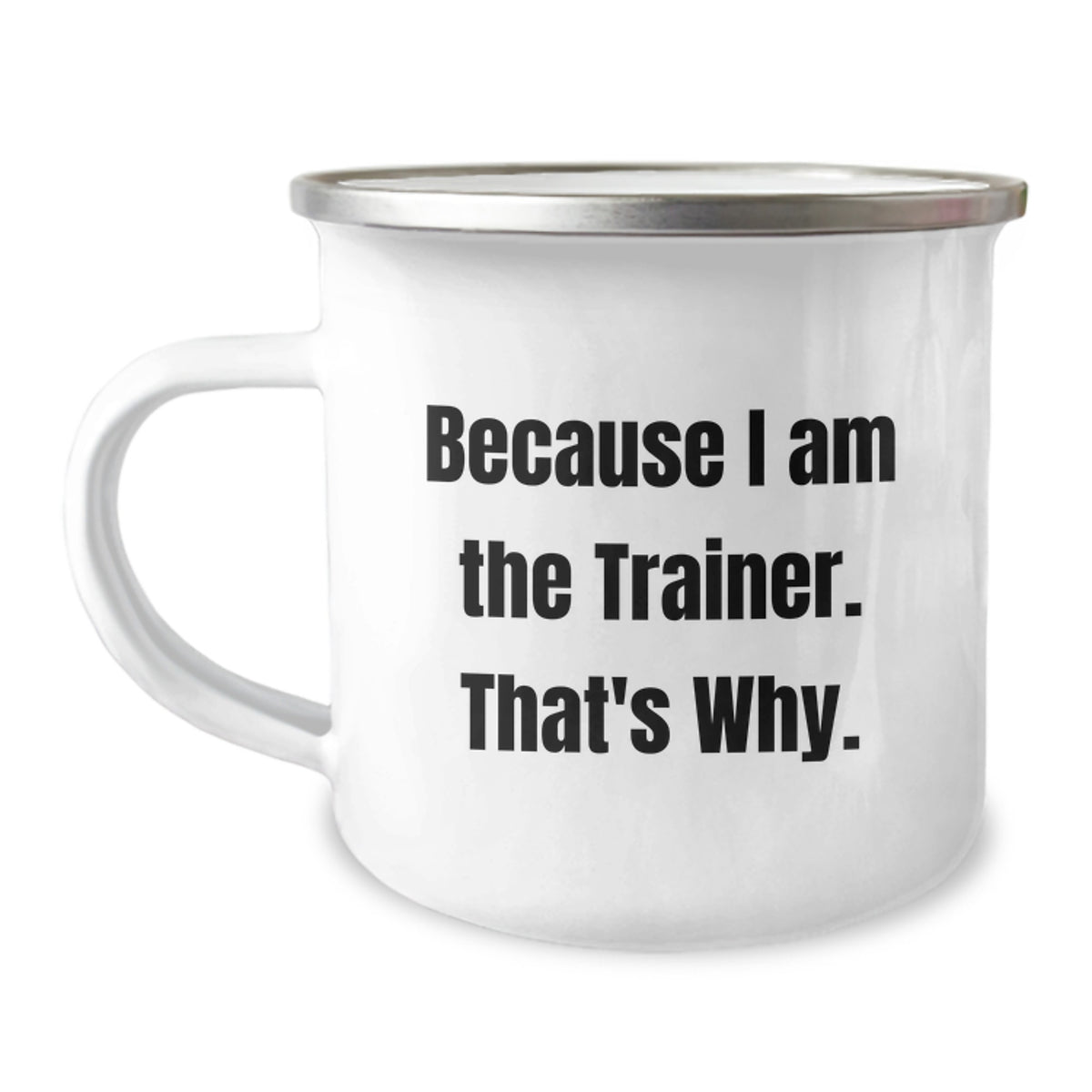 Trainer Keepsake Camping Mug Gift for Him - Because I Am The Trainer. - Image 1