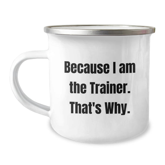 Trainer Keepsake Camping Mug Gift for Him - Because I Am The Trainer. - Image 1