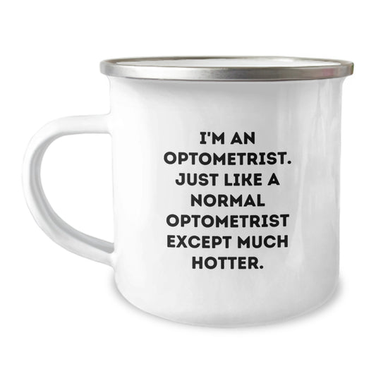 Optometrist Gifts for Friends and Family, Funny Camping Mug, 'I'm An Optometrist. Just Like A Normal Optometrist Except Much Hotter.' - Unique Mother's Day Unique Gifts from Daughter - Image 1