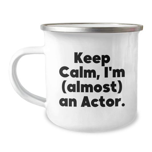 Funny Actor Gifts for Him - Keep Calm, I'm (almost) An Actor. - 12 oz Stainless Steel Camping Mug, Birthday Unique Gifts from Men to Friends - Image 1