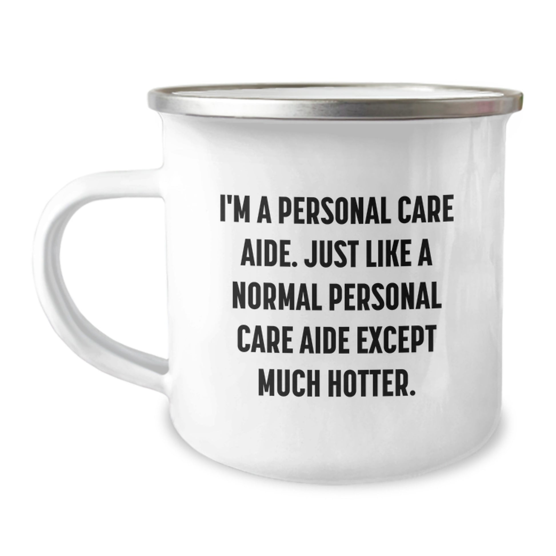 Funny Personal Care Aide Gifts, Gifts from Friends for Personal Care Aide, Christmas Unique Mugs, 'I'm A Personal Care Aide. Just Like A Normal Personal Care Aide Except Much Hotter.' Camping Mug - Image 1
