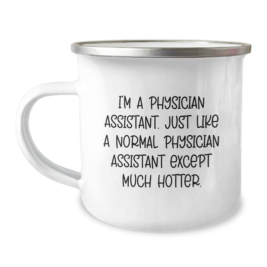 Funny Physician Assistant Gifts for Her, Physician Assistant Unique Camping Mug for Women, Mother's Day Unique Gifts from Family - I'm a Physician Assistant except much hotter. - Image 1