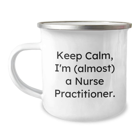 Nurse Practitioner Gifts for Birthday - 'Keep Calm, I'm (almost) A Nurse Practitioner!' Camping Mug, Funny Quote, Unique Gift from Friends or Family, 12 oz Stainless Steel with Enamel Finish - Image 1