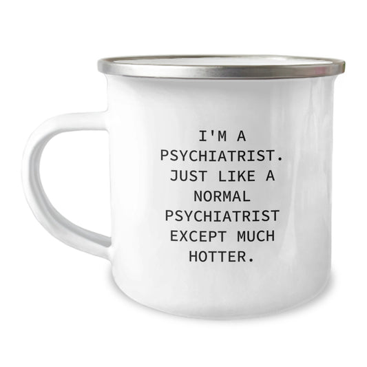 Funny Psychiatrist Mug Gifts for Men - 'I'm A Psychiatrist. Just Like A Normal Psychiatrist Except Much Hotter.' Camping Mug Birthday Unique Gifts for Friends from Family - Image 1