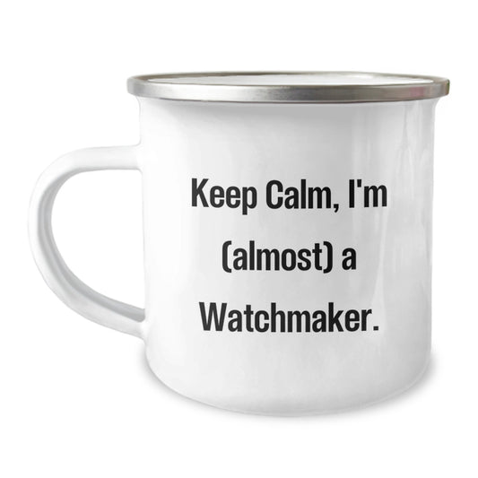 Funny Watchmaker Gifts from Friends - Keep Calm, I'm (almost) A Watchmaker. - 12 oz Stainless Steel Camping Mug for Birthday - Image 1