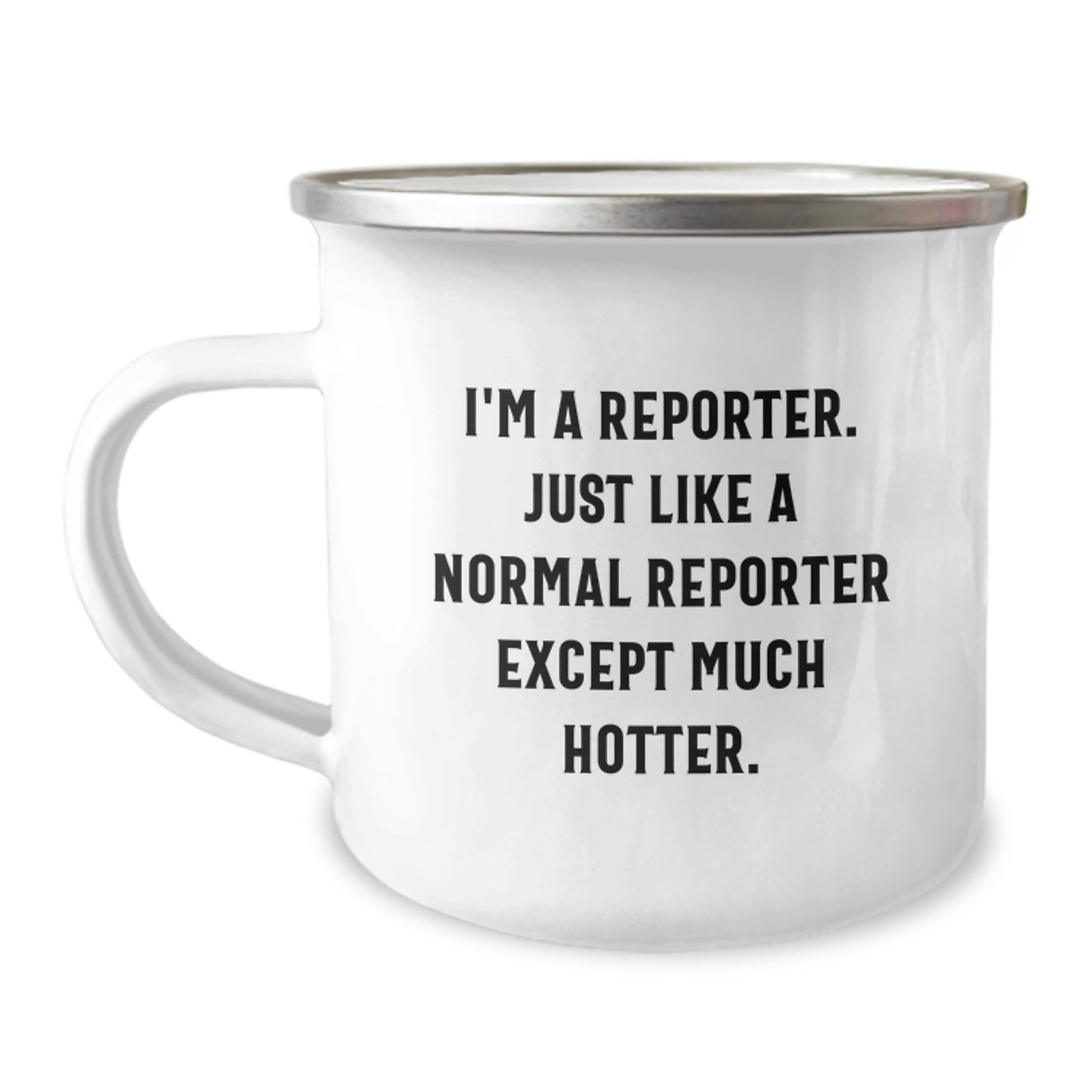 Funny Reporter Gifts for Men, Gifts from Friends to Reporter, Unique Camping Mug for Graduation, 'I'm A Reporter. Just Like A Normal Reporter Except Much Hotter.' Quote - Image 1