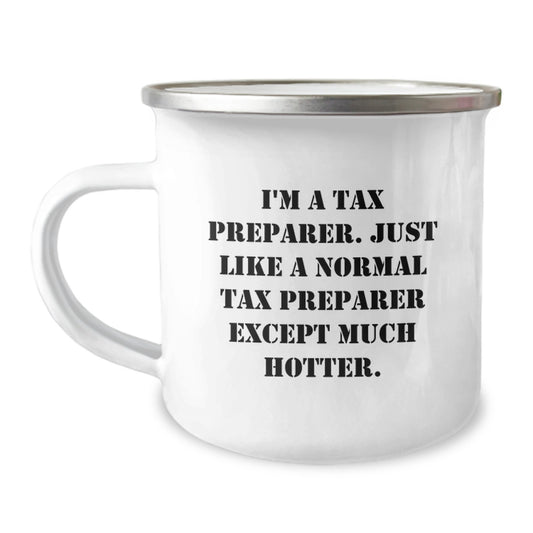 Funny Tax Preparer Gifts for Men from Friends - Camping Mug - I'm A Tax Preparer Except Much Hotter - Image 1