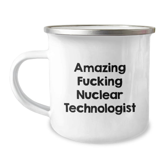 Funny Nuclear Technologist Gifts from Family for Birthday - Amazing F--king Nuclear Technologist Camping Mug for Men - Image 1