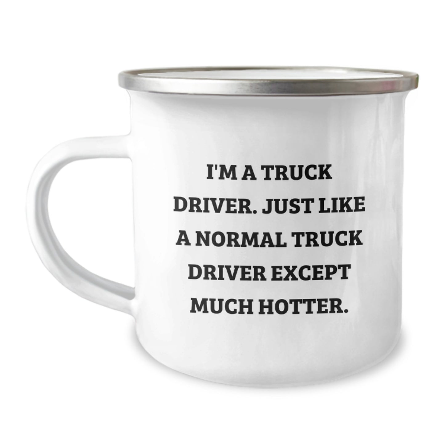 Truck Driver Camping Mug, Funny Gift for Friends and Family, Valentine's Unique Gifts from Men to Truck Driver, I'm A Truck Driver Except Much Hotter. - Image 1