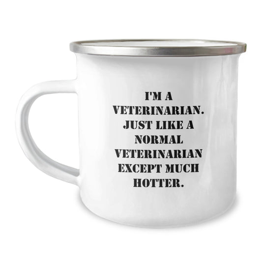 Gifts from Friends and Family for Veterinarian - Cute Camping Mug I'm A Veterinarian Just Like A Normal Veterinarian Except Much Hotter Valentine's Unique Gifts - Image 1