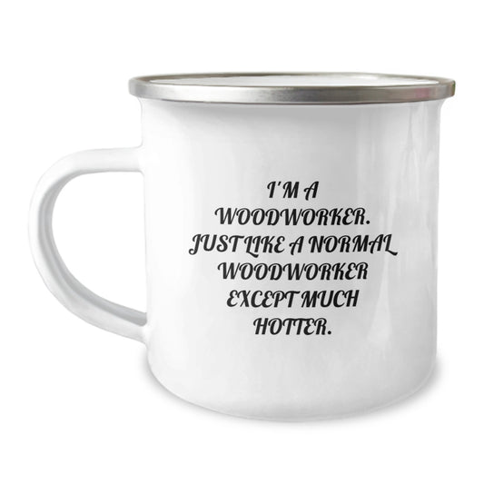 Funny Woodworker Gifts for Men - I'm A Woodworker. Just Like A Normal Woodworker Except Much Hotter. Valentine's Unique Presents from Friends - Image 1