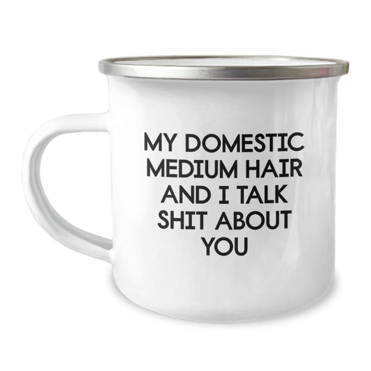 Funny Domestic Medium Hair Cat Birthday Unique Gifts from Friends and Family, Camping Mug, 'My Domestic Medium Hair And I Talk Shit About You' Quote - Image 1