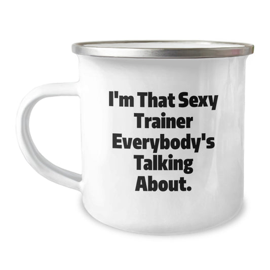 Funny Trainer Gifts from Friends, Birthday Unique Gifts for Men, I'm That Sexy Trainer Everybody's Talking About. Camping Mug - Image 1