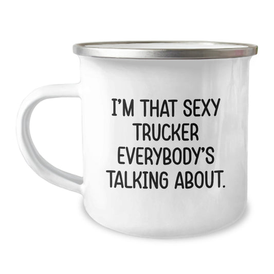 Trucker Gifts, I'm That Sexy Trucker Everybody's Talking About. Funny Trucker Birthday Camping Mug, 12 oz Stainless Steel with Enamel Finish, Gifts for Trucker from Friends - Image 1