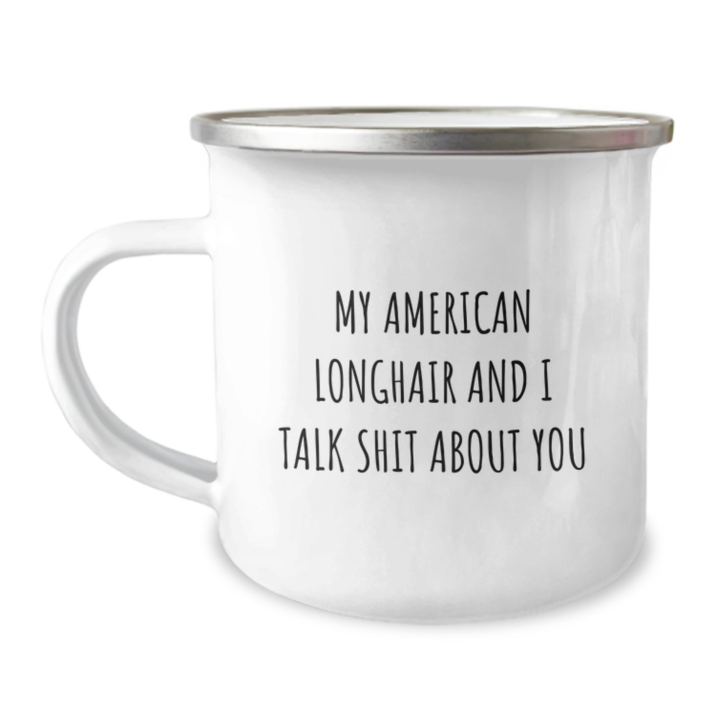 Funny American Longhair Cat Camping Mug Gifts for Friends from Men on Valentine's - My American Longhair And I Talk Shit About You - Image 1