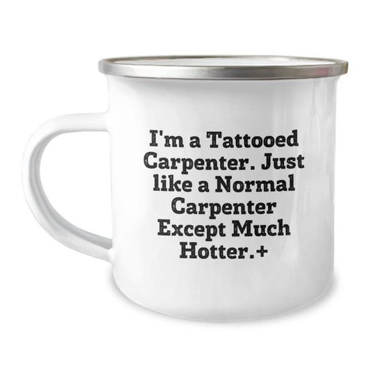 Funny Carpenter Birthday Unique Gifts from Friends to Men - 'I'm A Tattooed Carpenter...' Camping Mug, 12 oz Stainless Steel with Enamel Finish - Image 1