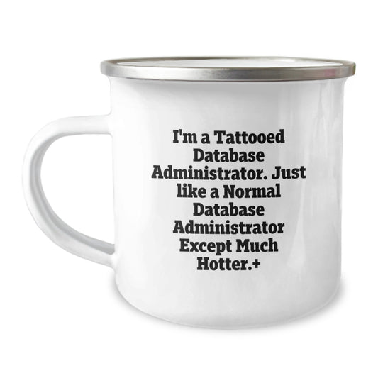 Funny Database Administrator Gifts, 12 oz Camping Mug for Birthday, 'I'm A Tattooed Database Administrator' Quote, Gifts from Friends, Gifts for Men and Women - Image 1