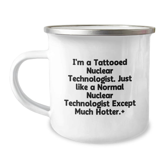 Funny Nuclear Technologist Gifts for Men - Unique Camping Mug, 'I'm A Hot Nuclear Technologist' Quote, Perfect Christmas Unique Gifts from Friends, Coworkers, Family - Image 1