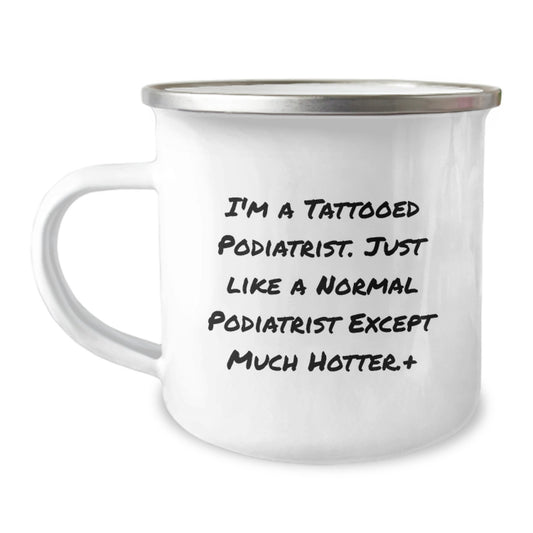 Funny Podiatrist Gifts for Men from Friends, Unique Camping Mug for Graduation, 'I'm A Tattooed Podiatrist. Just Like A Normal Podiatrist Except Much Hotter.' - Image 1