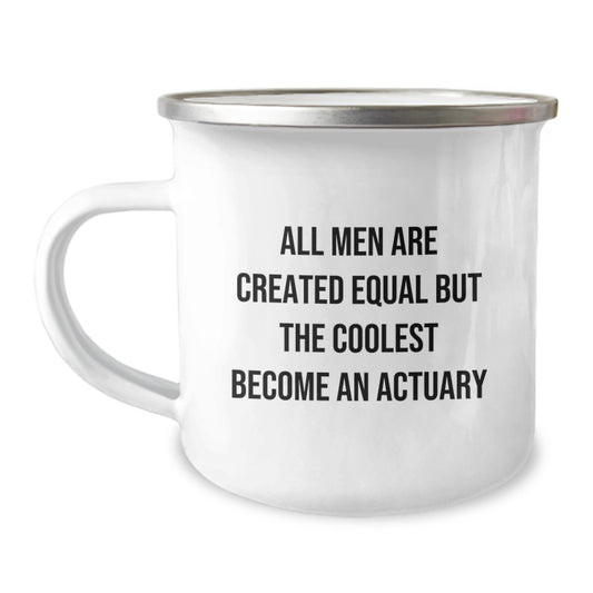 Gifts from Actuaries for Men - Funny Camping Mugs for Valentine's Unique Gifts - All Men Are Created Equal But The Coolest Become An Actuary - Image 1