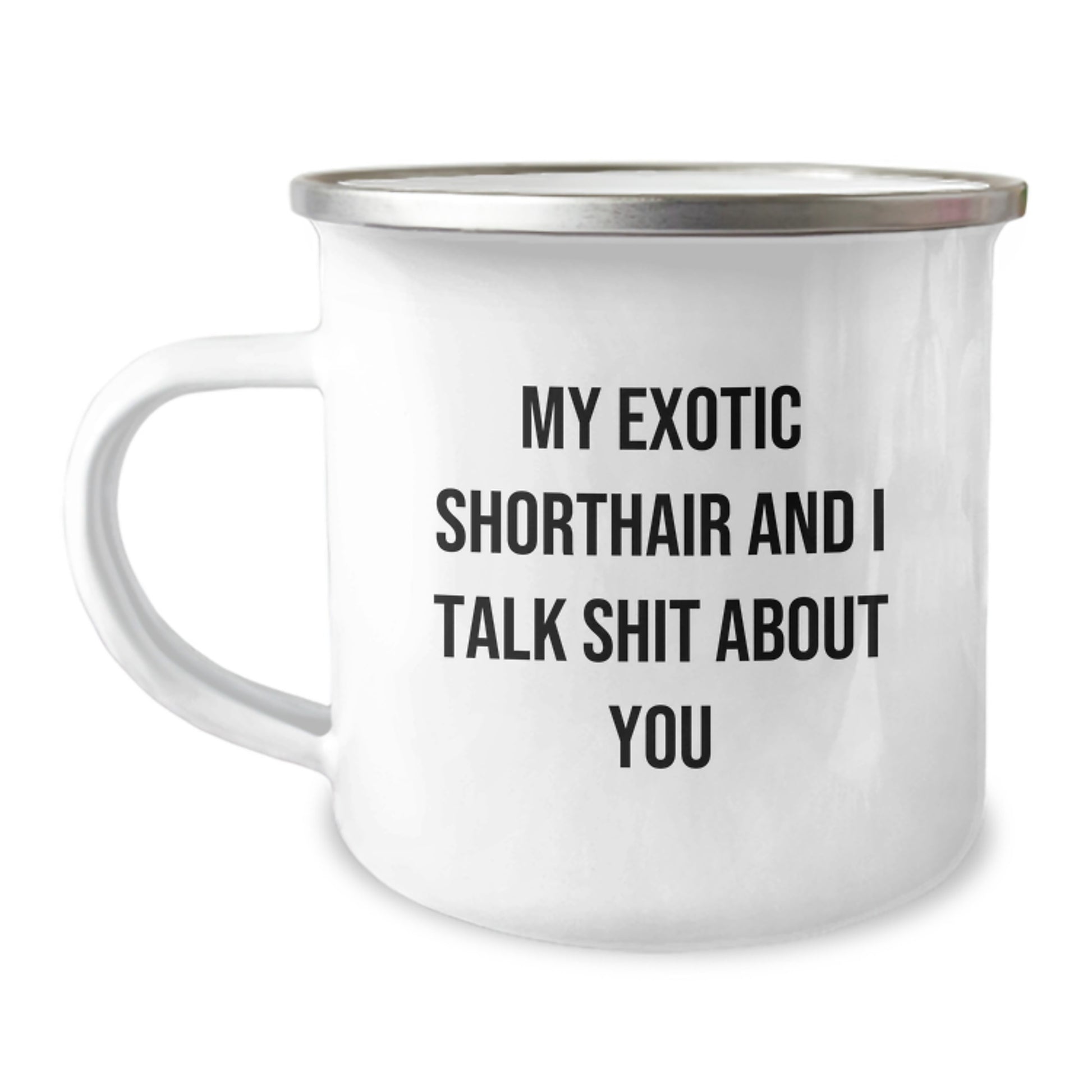 Exotic Shorthair Cat Lover Mom Funny Camping Mug, Gifts from Mom to Exotic Shorthair Cat Owner on Mother's Day with Quote 'My Exotic Shorthair And I Talk Shit About You' - Image 1