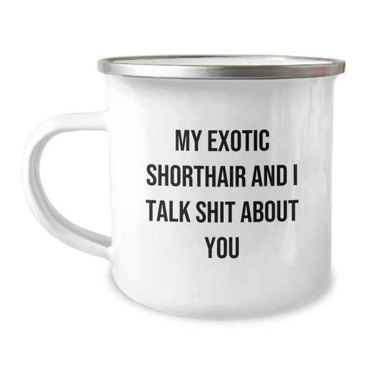 Exotic Shorthair Cat Lover Mom Funny Camping Mug, Gifts from Mom to Exotic Shorthair Cat Owner on Mother's Day with Quote 'My Exotic Shorthair And I Talk Shit About You' - Image 1