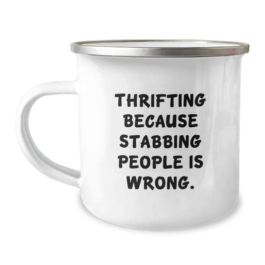 Funny Thrifting Camping Mug Gifts from Family for Thrifting Enthusiasts on Christmas Morning - Thrifting Because Stabbing People Is Wrong. - Image 1
