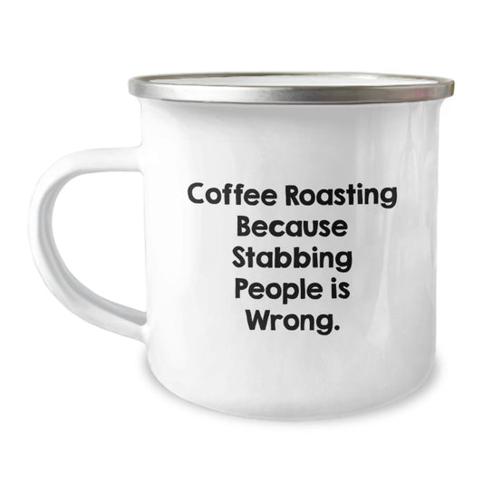 Coffee Roasting Fun, Gifts from Friends for Coffee Roasting Lovers, 12 oz Camping Mug for Graduation - 'Coffee Roasting Because Stabbing People Is Wrong.' - Image 1