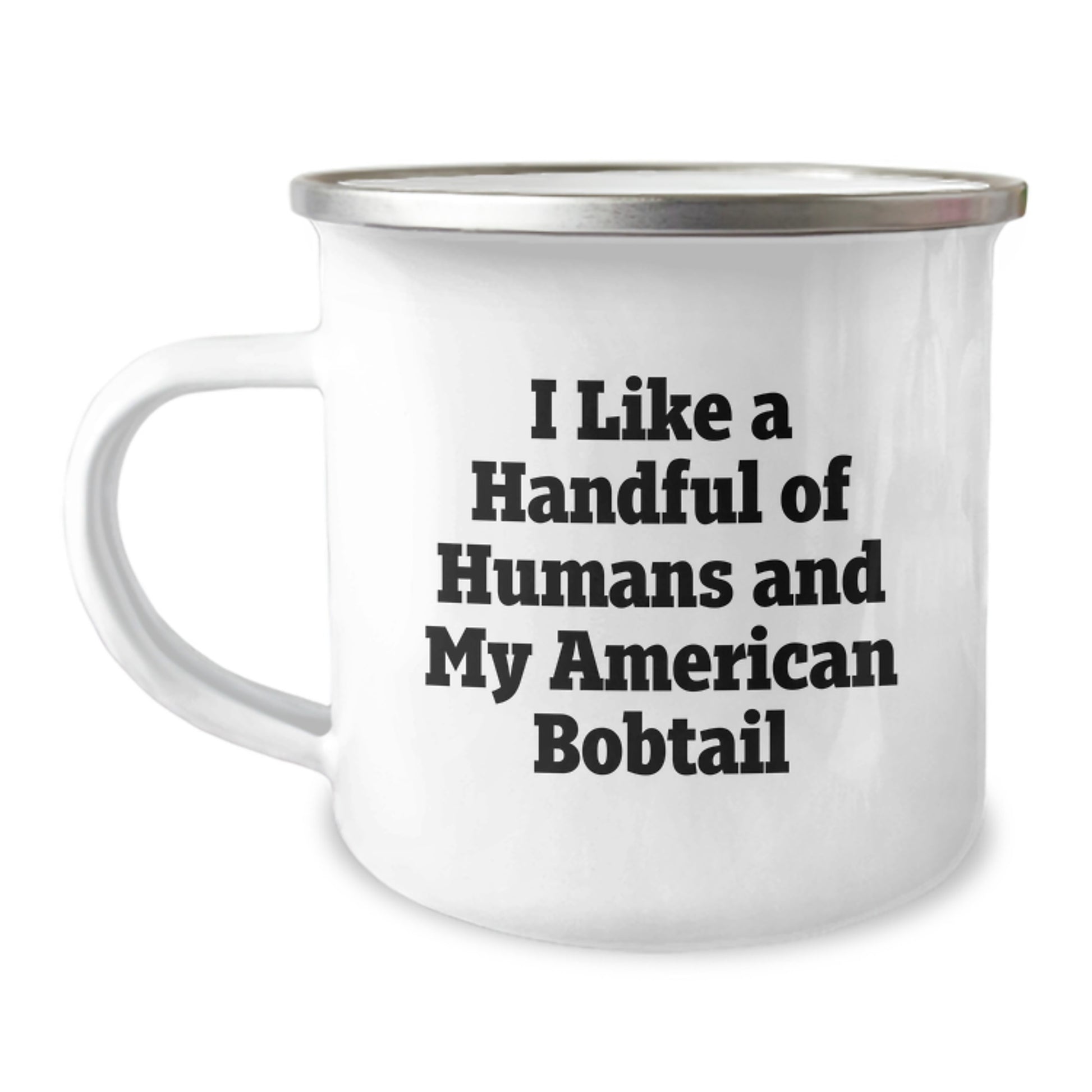 American Bobtail Cat Lover's Funny Camping Mug, Gifts from Friends and Family, Perfect for Graduation - 'I Like A Handful Of Humans And My American Bobtail' - Image 1