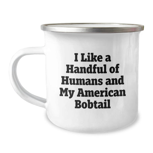 American Bobtail Cat Lover's Funny Camping Mug, Gifts from Friends and Family, Perfect for Graduation - 'I Like A Handful Of Humans And My American Bobtail' - Image 1
