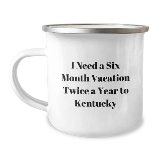 Kentucky Camping Mug - 'I Need A Six Month Vacation Twice A Year To Kentucky' Funny Quote Birthday Unique Gifts for Men from Family - Image 1