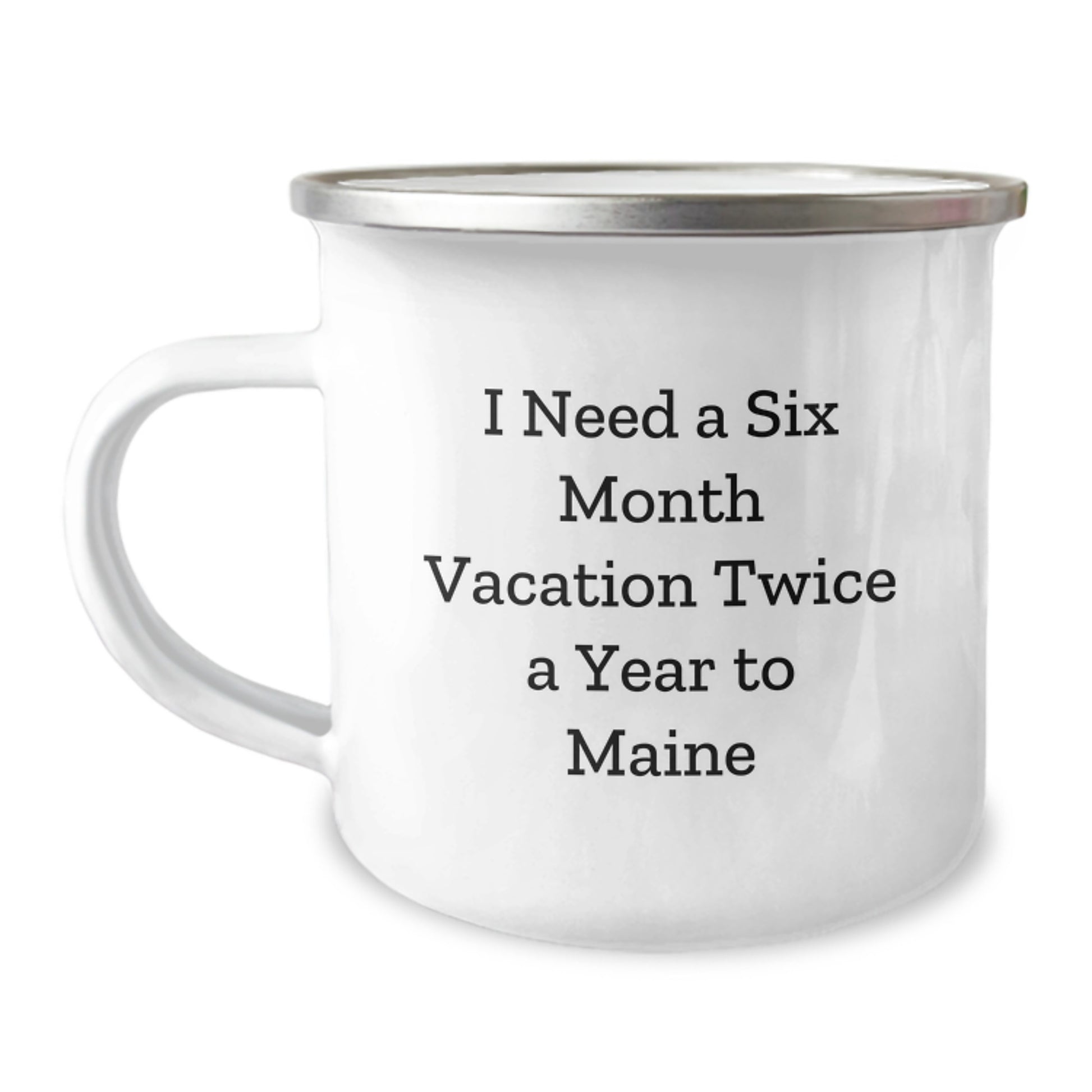 Gifts from Friends to Maine Lovers, Camping Mug, I Need A Six Month Vacation Twice A Year To Maine, Funny Graduation Gifts, Unique Maine Mugs - Image 1