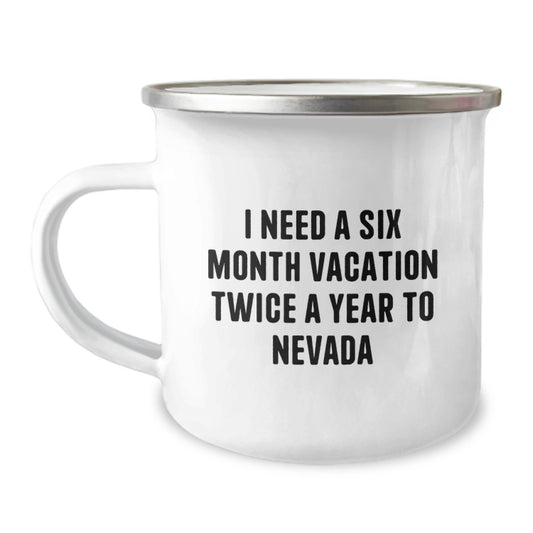 Funny Nevada Camping Mug for Men - 'I Need A Six Month Vacation Twice A Year To Nevada' Birthday Unique Gifts from Friends - Image 1
